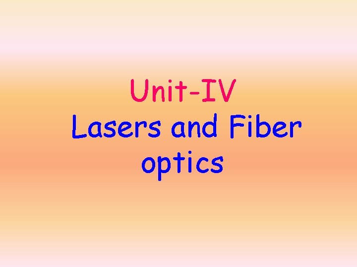 Unit-IV Lasers and Fiber optics 