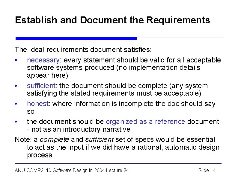 Establish and Document the Requirements The ideal requirements document satisfies: • necessary: every statement