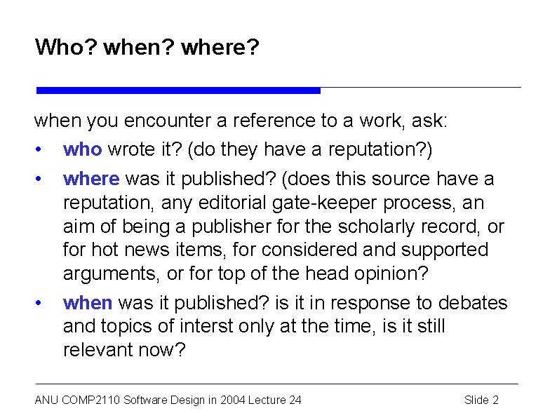 Who? when? where? when you encounter a reference to a work, ask: • who