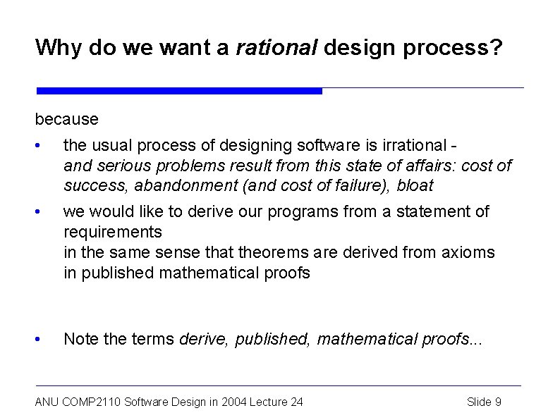 Why do we want a rational design process? because • the usual process of