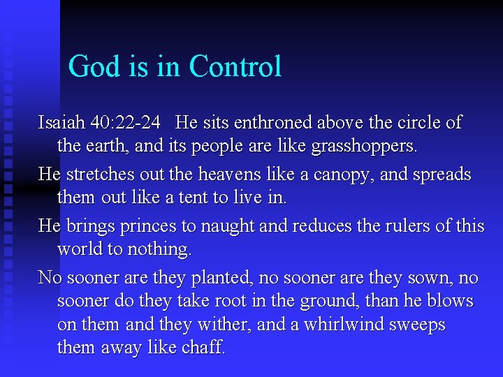 God is in Control Isaiah 40: 22 -24 He sits enthroned above the circle