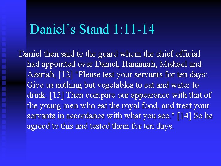 Daniel’s Stand 1: 11 -14 Daniel then said to the guard whom the chief