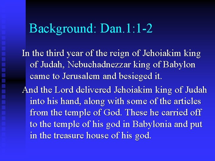 Background: Dan. 1: 1 -2 In the third year of the reign of Jehoiakim