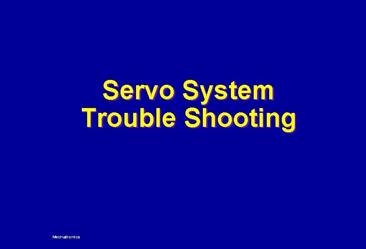 Servo System Trouble Shooting Mechatronics 