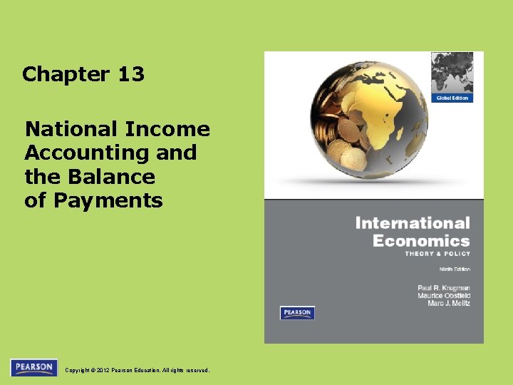 Chapter 13 National Income Accounting and the Balance of Payments Copyright © 2012 Pearson