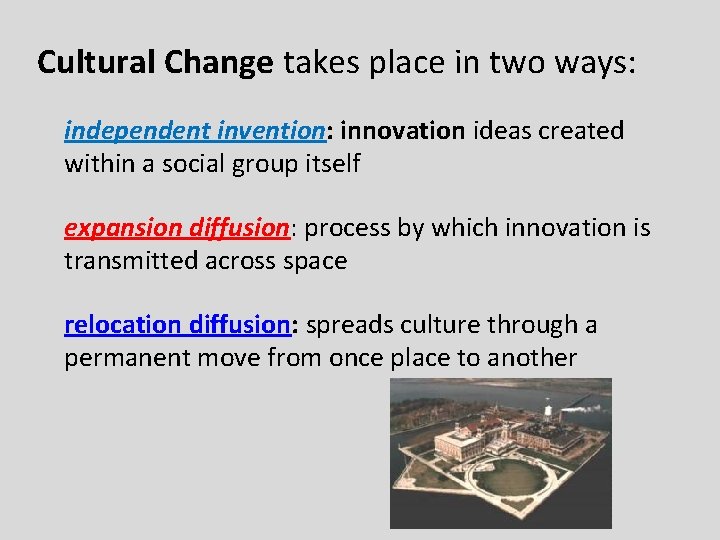 Cultural Change takes place in two ways: independent invention: innovation ideas created within a
