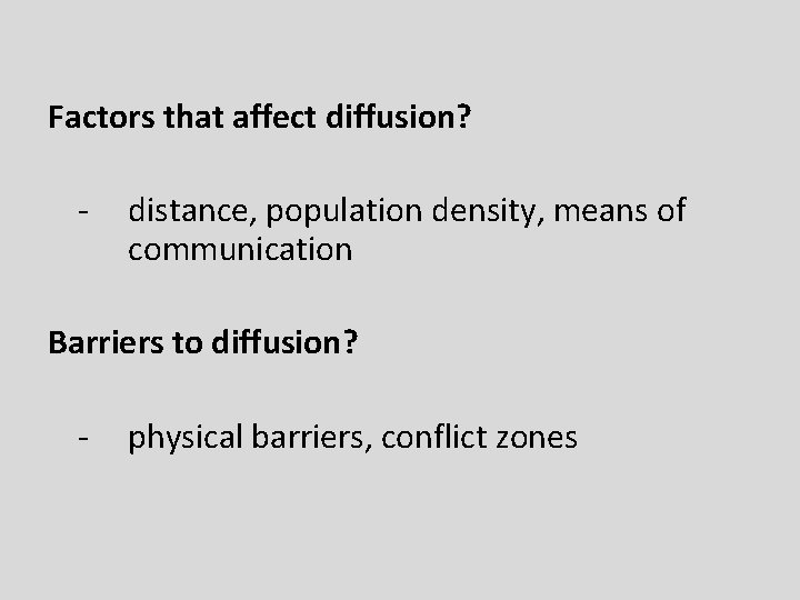 Factors that affect diffusion? - distance, population density, means of communication Barriers to diffusion?