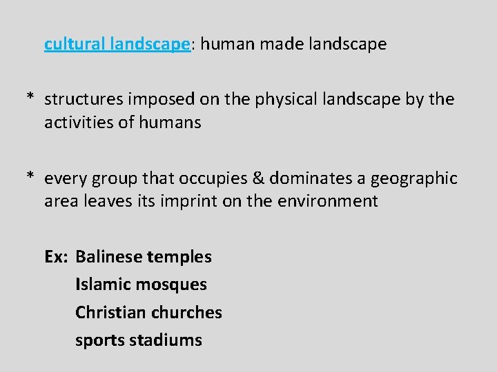 cultural landscape: human made landscape * structures imposed on the physical landscape by the