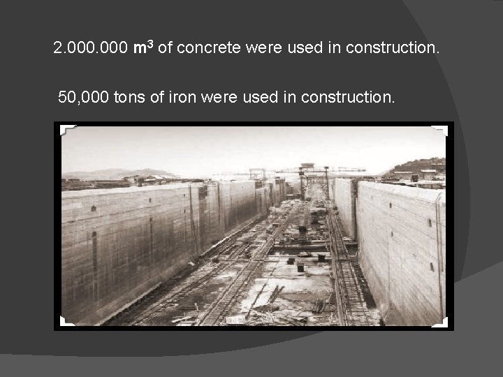 2. 000 m 3 of concrete were used in construction. 50, 000 tons of