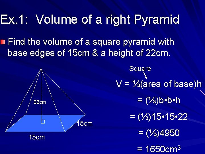 Ex. 1: Volume of a right Pyramid Find the volume of a square pyramid