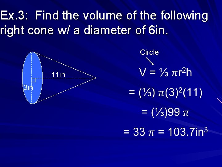 Ex. 3: Find the volume of the following right cone w/ a diameter of