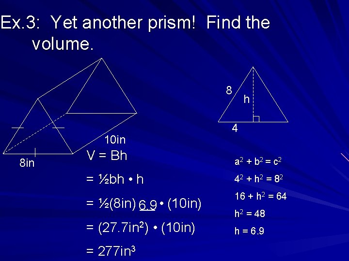 Ex. 3: Yet another prism! Find the volume. 8 10 in 8 in h