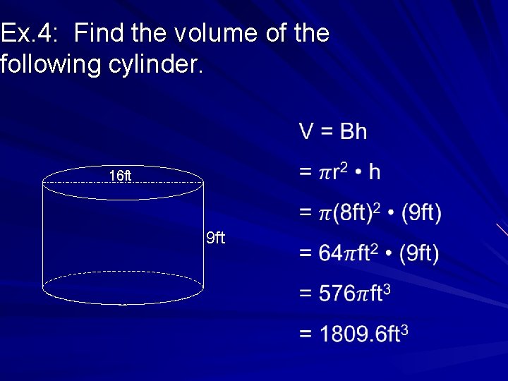 Ex. 4: Find the volume of the following cylinder. 16 ft 9 ft 