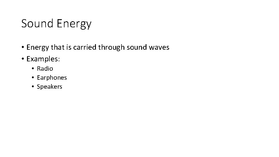Sound Energy • Energy that is carried through sound waves • Examples: • Radio