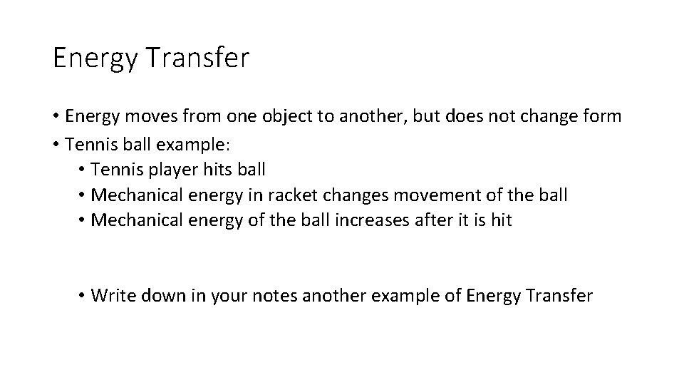 Energy Transfer • Energy moves from one object to another, but does not change