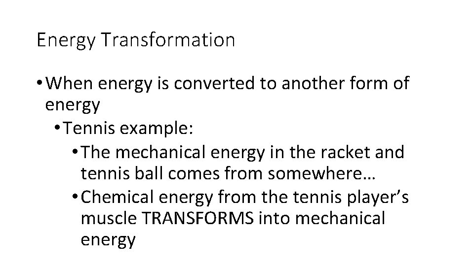 Energy Transformation • When energy is converted to another form of energy • Tennis
