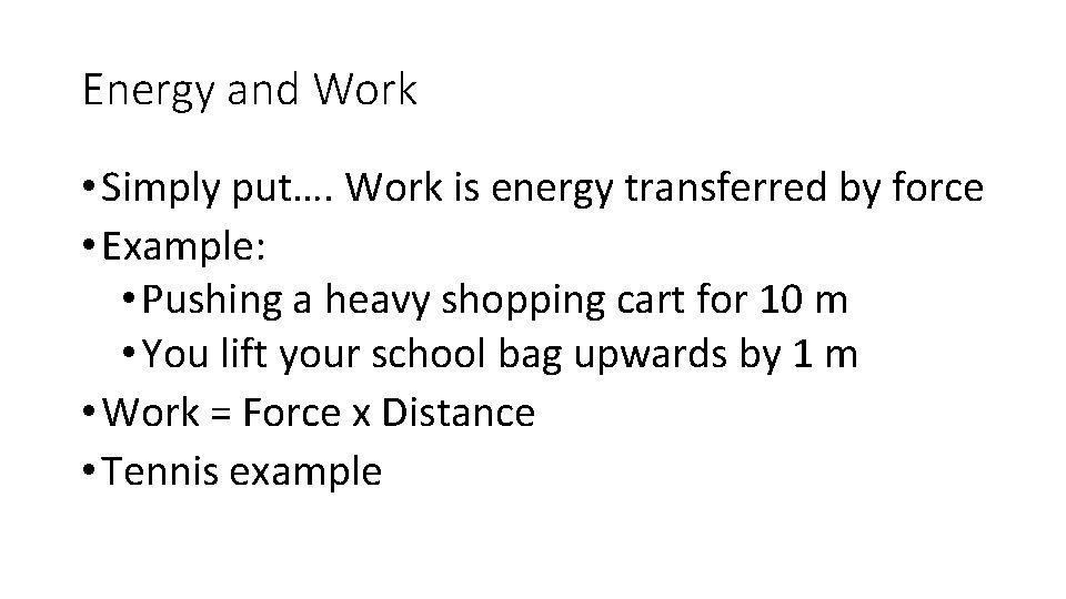 Energy and Work • Simply put…. Work is energy transferred by force • Example: