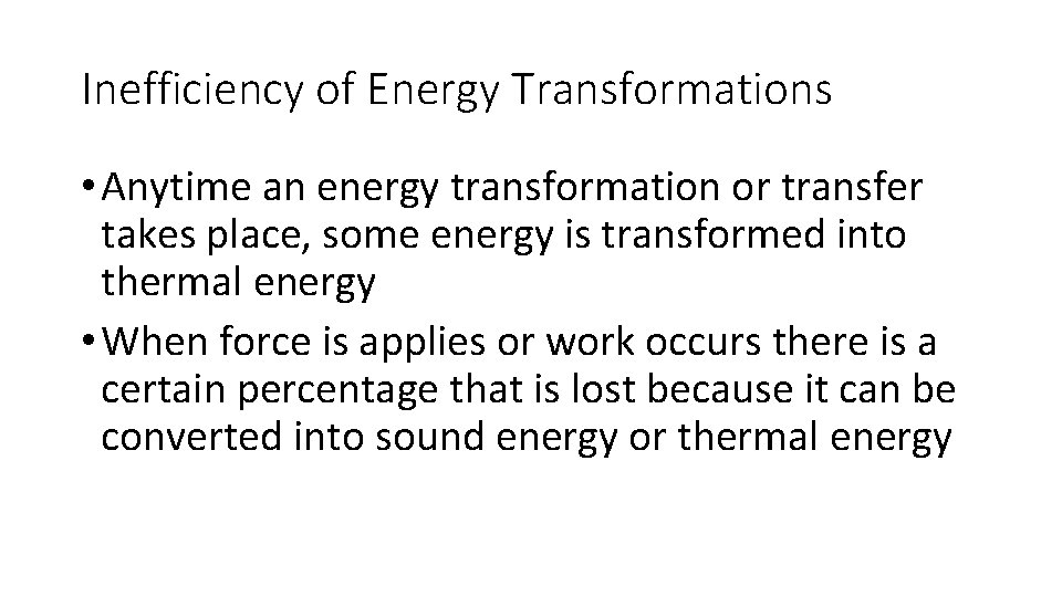Inefficiency of Energy Transformations • Anytime an energy transformation or transfer takes place, some