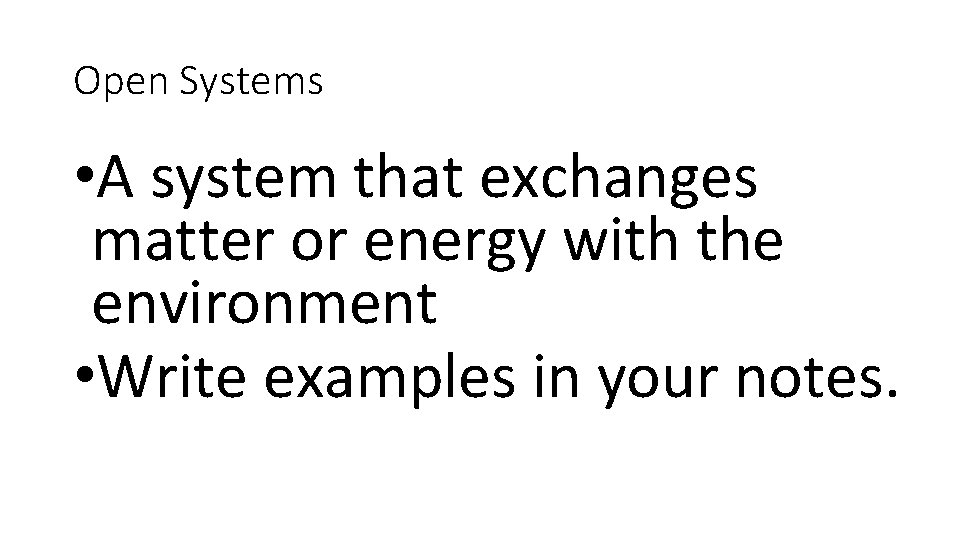 Open Systems • A system that exchanges matter or energy with the environment •