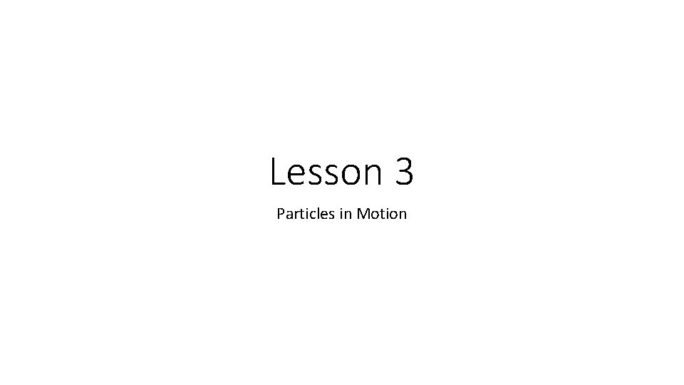 Lesson 3 Particles in Motion 
