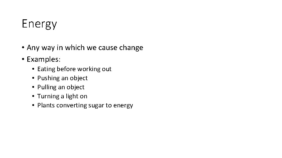 Energy • Any way in which we cause change • Examples: • • •
