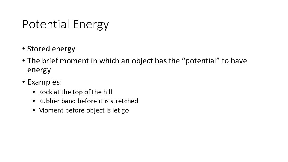 Potential Energy • Stored energy • The brief moment in which an object has