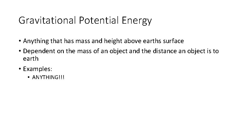 Gravitational Potential Energy • Anything that has mass and height above earths surface •