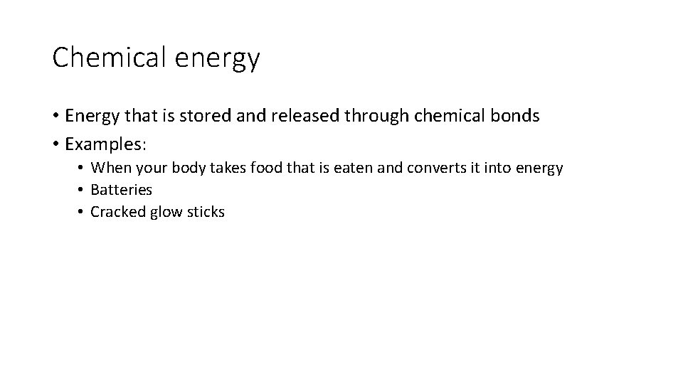 Chemical energy • Energy that is stored and released through chemical bonds • Examples: