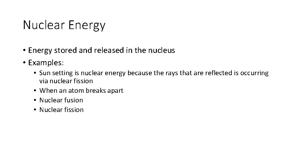 Nuclear Energy • Energy stored and released in the nucleus • Examples: • Sun