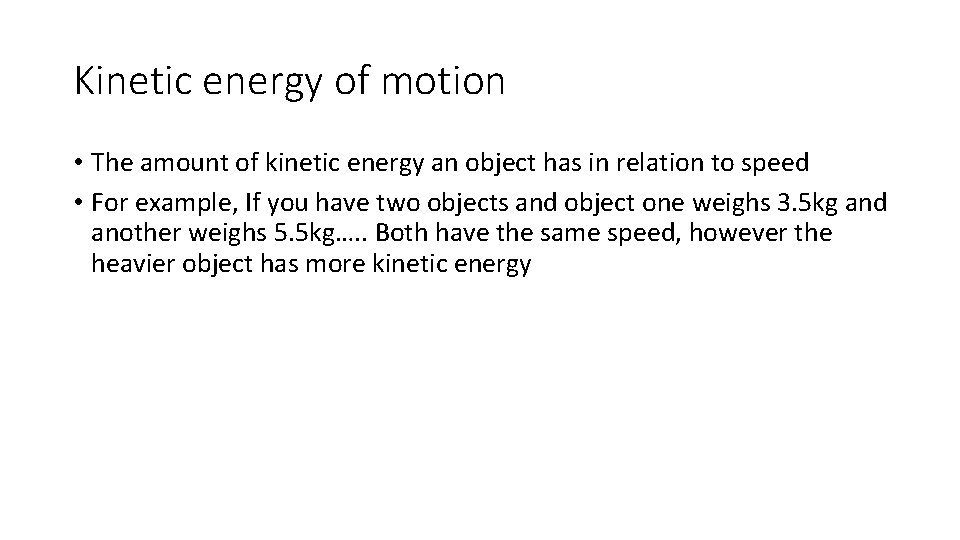 Kinetic energy of motion • The amount of kinetic energy an object has in