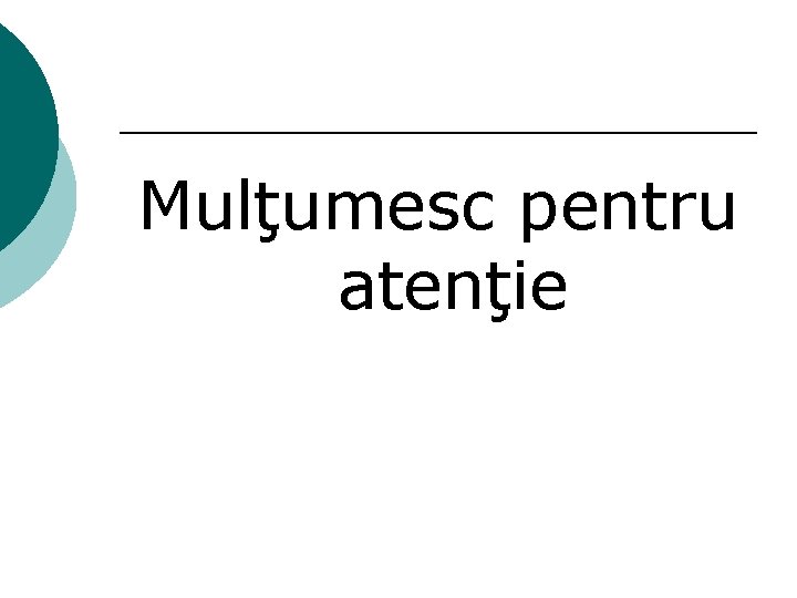 Mulţumesc pentru atenţie 