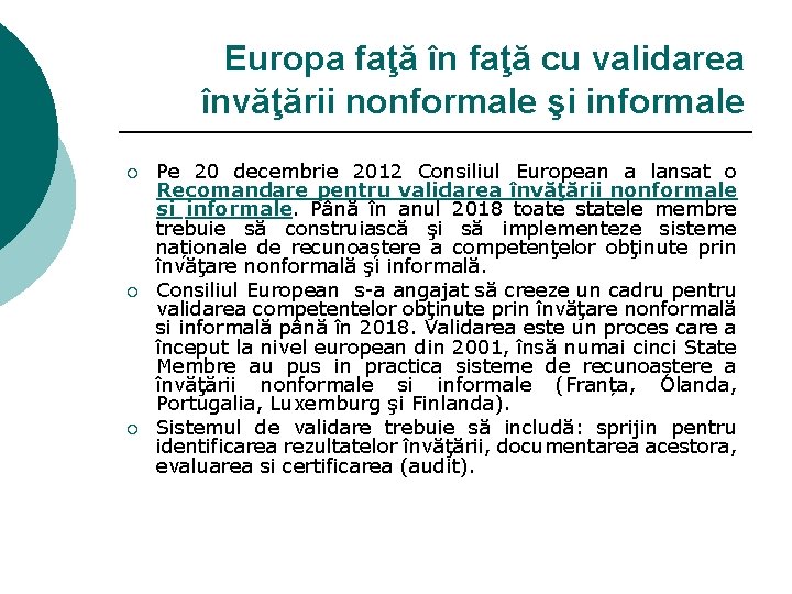 Europa faţă în faţă cu validarea învăţării nonformale şi informale ¡ ¡ ¡ Pe