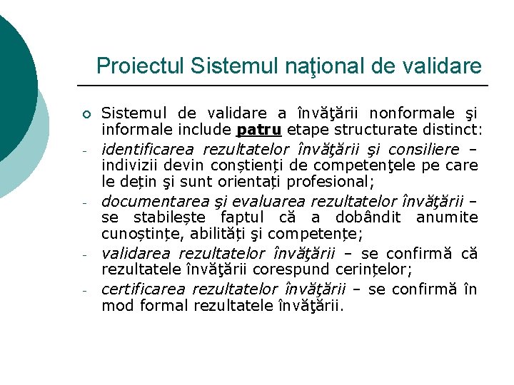 Proiectul Sistemul naţional de validare ¡ - - - Sistemul de validare a învăţării