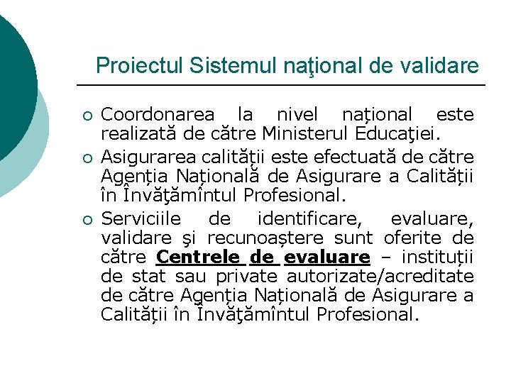 Proiectul Sistemul naţional de validare ¡ ¡ ¡ Coordonarea la nivel național este realizată