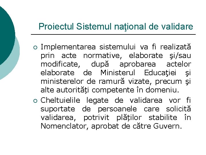 Proiectul Sistemul naţional de validare ¡ ¡ Implementarea sistemului va fi realizată prin acte