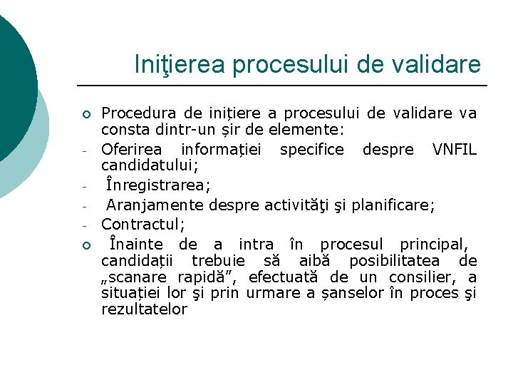 Iniţierea procesului de validare ¡ ¡ Procedura de inițiere a procesului de validare va