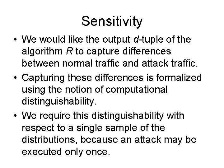 Sensitivity • We would like the output d-tuple of the algorithm R to capture Sensitivity • We would like the output d-tuple of the algorithm R to capture
