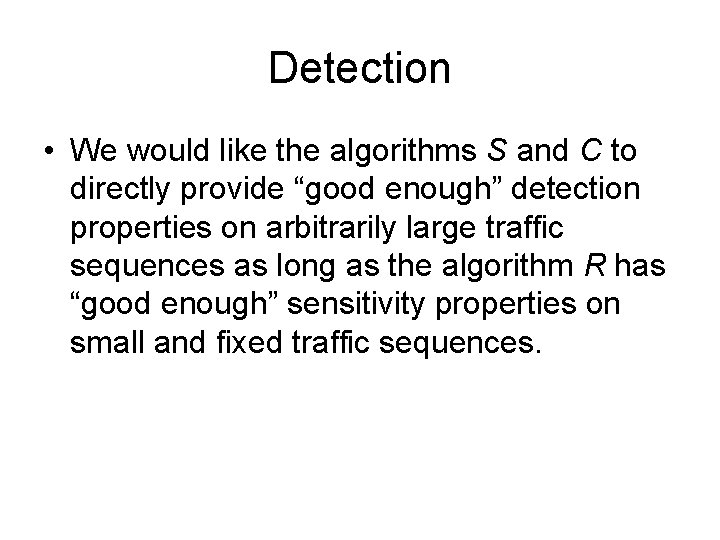 Detection • We would like the algorithms S and C to directly provide “good Detection • We would like the algorithms S and C to directly provide “good