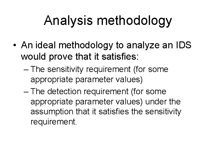 Analysis methodology • An ideal methodology to analyze an IDS would prove that it Analysis methodology • An ideal methodology to analyze an IDS would prove that it