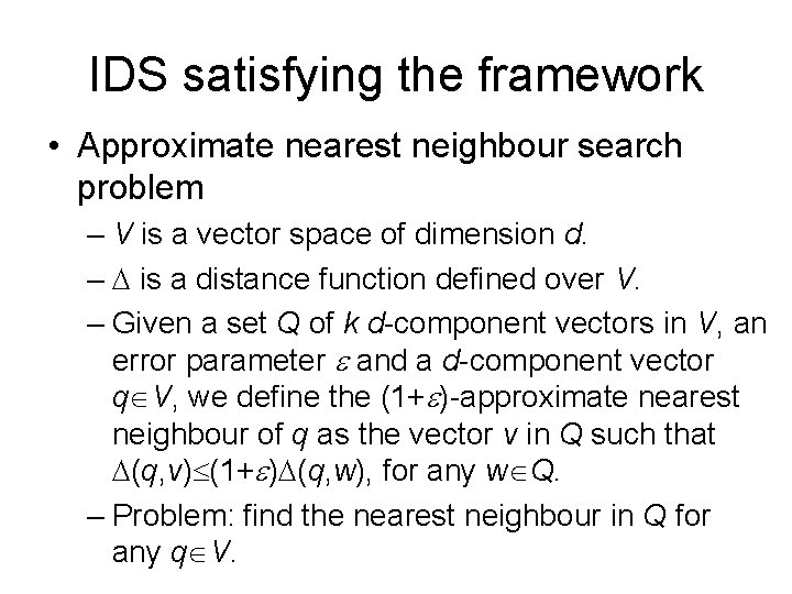 IDS satisfying the framework • Approximate nearest neighbour search problem – V is a IDS satisfying the framework • Approximate nearest neighbour search problem – V is a