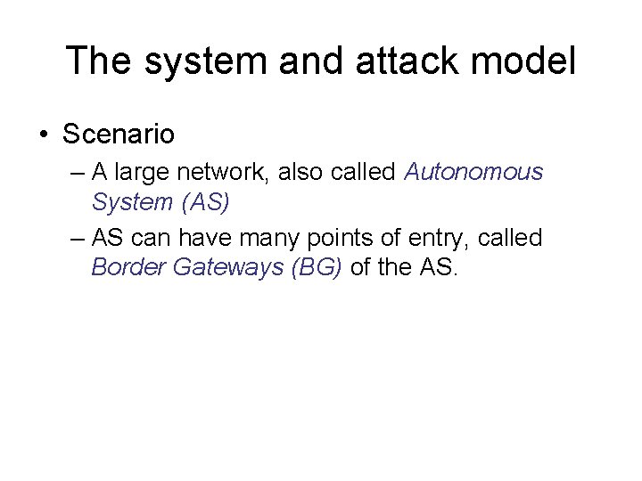 The system and attack model • Scenario – A large network, also called Autonomous The system and attack model • Scenario – A large network, also called Autonomous