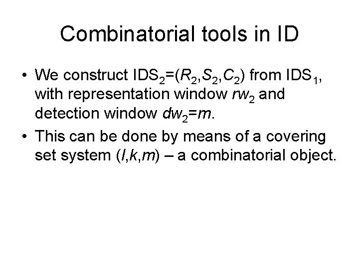 Combinatorial tools in ID • We construct IDS 2=(R 2, S 2, C 2) Combinatorial tools in ID • We construct IDS 2=(R 2, S 2, C 2)