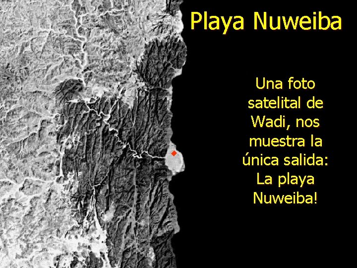 Playa Nuweiba Una foto satelital de Wadi, nos muestra la única salida: La playa