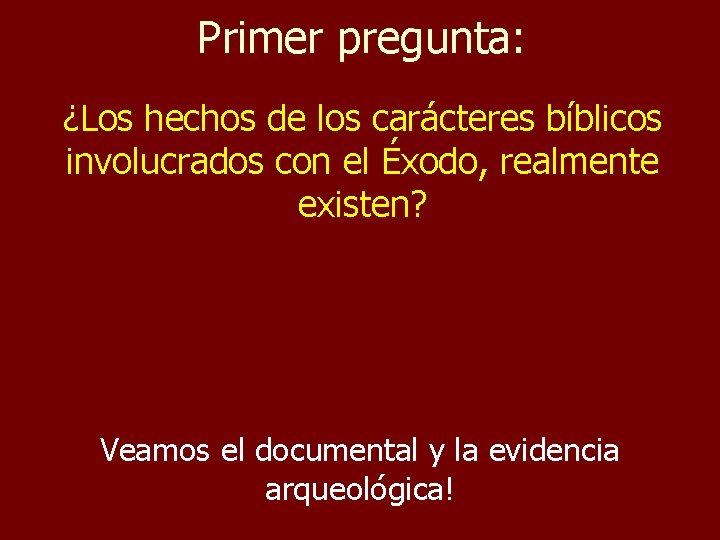 Primer pregunta: ¿Los hechos de los carácteres bíblicos involucrados con el Éxodo, realmente existen?