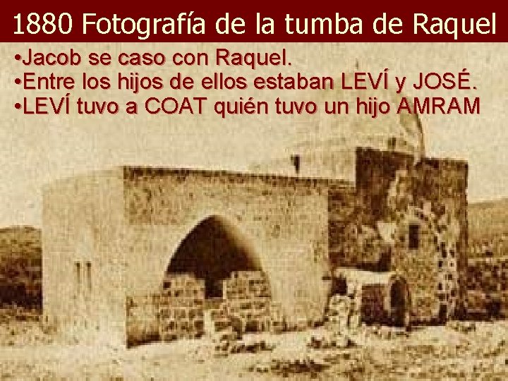 1880 Fotografía de la tumba de Raquel • Jacob se caso con Raquel. •