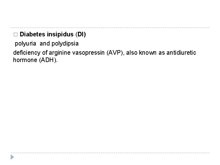 Diabetes insipidus (DI) polyuria and polydipsia � deficiency of arginine vasopressin (AVP), also known