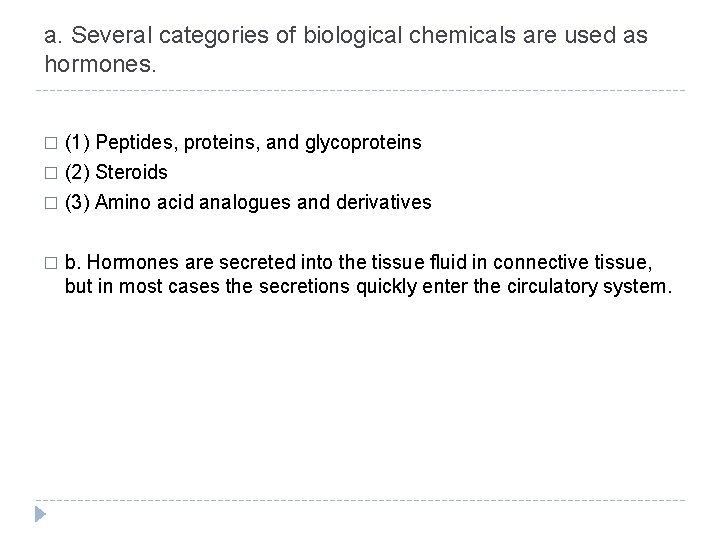 a. Several categories of biological chemicals are used as hormones. � (1) Peptides, proteins,