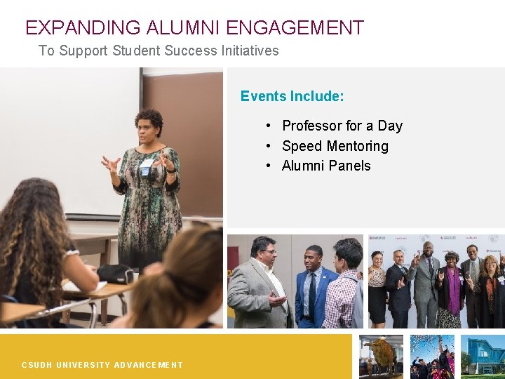 EXPANDING ALUMNI ENGAGEMENT To Support Student Success Initiatives Events Include: • Professor for a