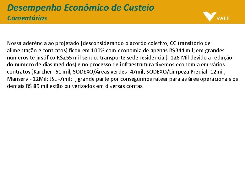 Desempenho Econômico de Custeio Comentários Nossa aderência ao projetado (desconsiderando o acordo coletivo, CC