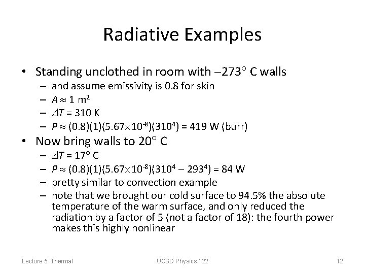 Radiative Examples • Standing unclothed in room with 273 C walls – – and